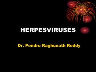 HERPESVIRUSES
Dr. Pendru Raghunath Reddy

 