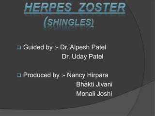  Guided by :- Dr. Alpesh Patel
Dr. Uday Patel
 Produced by :- Nancy Hirpara
Bhakti Jivani
Monali Joshi
 