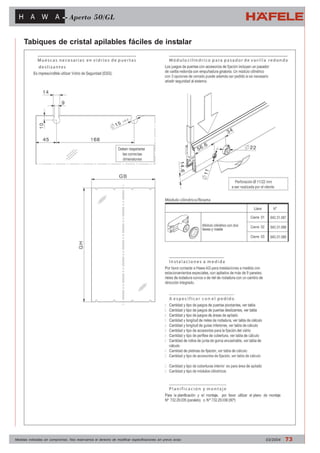Aperto 50/GL 
Tabiques de cristal apilables fáciles de instalar 
943.31.087 
943.31.088 
943.31.089 
Medidas indicadas sin compromiso. Nos reservamos el derecho de modificar especificaciones sin previo aviso 03/2004 73 
 