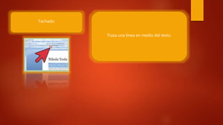 Tachado:
Traza una línea en medio del texto.