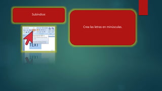 Subíndice:
Crea las letras en minúsculas.