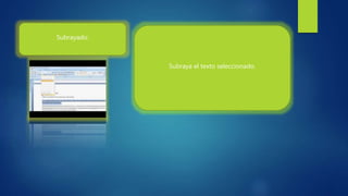 Subrayado:
Subraya el texto seleccionado.