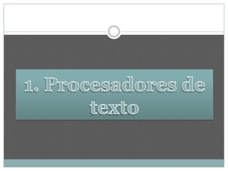 1. Procesadores de texto