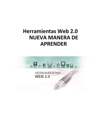Herramientas Web 2.0
NUEVA MANERA DE
APRENDER
 