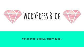 WordPressBlog
Valentina Bedoya Rodrìguez.
 