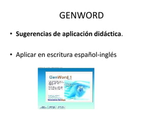 GENWORD
• Sugerencias de aplicación didáctica.

• Aplicar en escritura español-inglés
 
