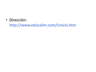 • Dirección:
  http://www.educalim.com/cinicio.htm
 