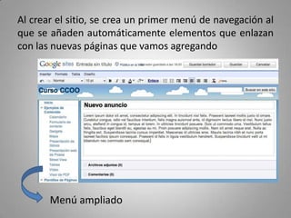 Al crear el sitio, se crea un primer menú de navegación al
que se añaden automáticamente elementos que enlazan
con las nuevas páginas que vamos agregando
Menú ampliado
 