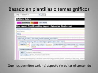 Basado en plantillas o temas gráficos
Que nos permiten variar el aspecto sin editar el contenido
 