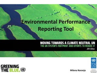 Environmental Performance 
Reporting Tool 
Milena Naranjo 
 