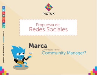 Community Manager?
¿Me dejas ser tu
Marca
Propuesta de
Redes Sociales
pictux.mx•Tel:(443)3330334•contacto@pictux.mx
 