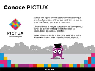 Conoce PICTUX
Somos una agencia de imagen y comunicación que brinda
soluciones creativas, que contribuye a que las empresa...