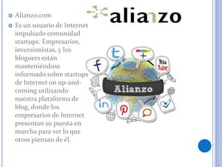  Alianzo.com
 Es un usuario de Internet
impulsado comunidad
startups. Empresarios,
inversionistas, y los
bloguers están
...