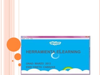 HERRAMIENTA ELEARNING

UNAD- MARZO 2013
ENID YINETH CABEZAS
 