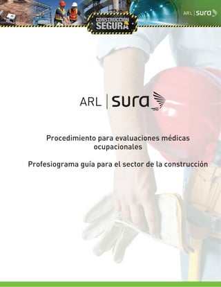 Procedimiento para evaluaciones médicas
ocupacionales
Profesiograma guía para el sector de la construcción
 