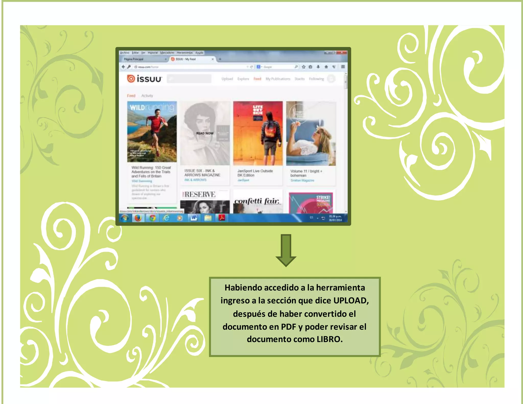 Habiendo accedido a la herramienta
ingreso a la sección que dice UPLOAD,
http://issuu.com/schavezguatemala/docs/herramienta_issuu
después de haber convertido el
documento en PDF y poder revisar el
documento como LIBRO.