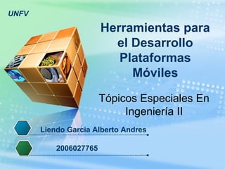 UNFV
Herramientas para
el Desarrollo
Plataformas
Móviles
Tópicos Especiales En
Ingeniería II
Liendo Garcia Alberto Andres1
2006027765
 