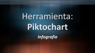 Herramienta:
Piktochart
Infografía
 