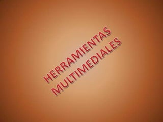 HERRAMIENTAS MULTIMEDIALES 