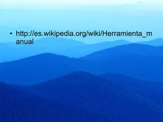 http://es.wikipedia.org/wiki/Herramienta_manual 