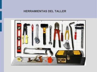 HERRAMIENTAS DEL TALLER
 