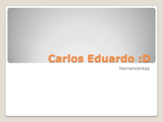 Carlos Eduardo :D Herramientas 
