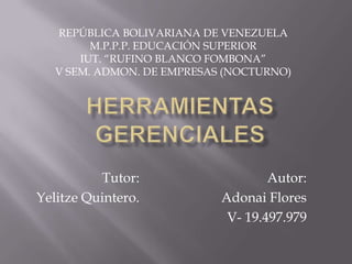 REPÚBLICA BOLIVARIANA DE VENEZUELA
         M.P.P.P. EDUCACIÓN SUPERIOR
       IUT. “RUFINO BLANCO FOMBONA”
   V SEM. ADMON. DE EMPRESAS (NOCTURNO)




          Tutor:                    Autor:
Yelitze Quintero.           Adonai Flores
                             V- 19.497.979
 