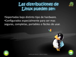 •Soportadas bajo distinto tipo de hardware.
•Configurados especialmente para ser mas
seguras, completas, portables o fáciles de usar.
8SANTILLAN PINCAY Y UBILLA TORRES
 