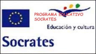 PROGRAMA EDUCATIVO
SOCRATES
 