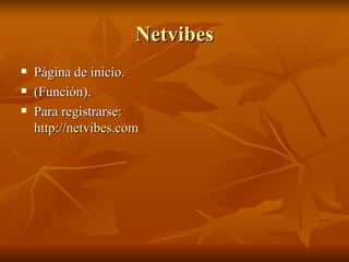 Netvibes Página de inicio. (Función). Para registrarse:  http://netvibes.com 