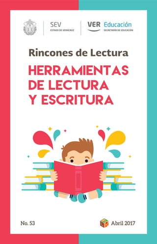 Rincones de Lectura
Abril 2017No. 53
HERRAMIENTAS
DE LECTURA
Y ESCRITURA
 