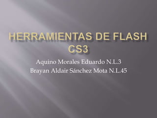 Aquino Morales Eduardo N.L.3
Brayan Aldair Sánchez Mota N.L.45
 