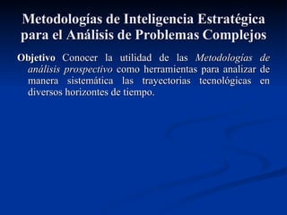 Metodologías de Inteligencia Estratégica para el Análisis de Problemas Complejos ,[object Object]