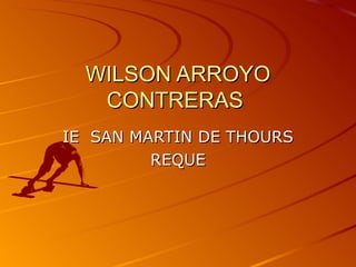 WILSON ARROYO CONTRERAS  IE  SAN MARTIN DE THOURS REQUE 