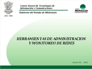 HERRAMIENTAS DE ADMINISTRACION Y MONITOREO DE REDES AGOSTO  2005 