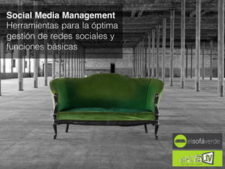 Social Media Management
Herramientas para la óptima
gestión de redes sociales y
funciones básicas
by María Bretón
 