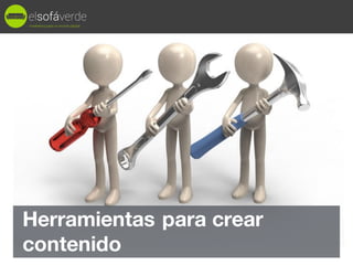 Herramientas para crear
contenido
marketing para un mundo digital
 