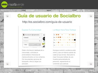 Guía de usuario de Socialbro
http://es.socialbro.com/guia-de-usuario
marketing para un mundo digital
@mariabretong
 