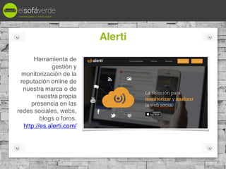 Alerti
Herramienta de
gestión y
monitorización de la
reputación online de
nuestra marca o de
nuestra propia
presencia en l...