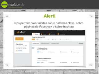 Alerti
Nos permite crear alertas sobre palabras clave, sobre
páginas de Facebook o sobre hashtag
marketing para un mundo d...