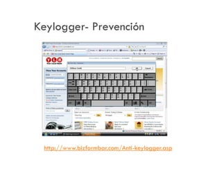 Keylogger- Prevención




 http://www.bizformbar.com/Anti-keylogger.asp
 