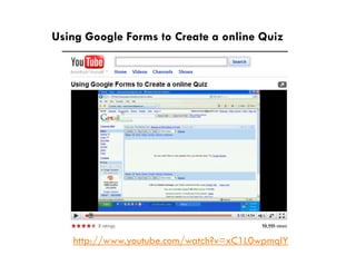 Using Google Forms to Create a online Quiz




   http://www.youtube.com/watch?v=xC1L0wpmqlY
 