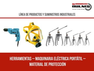 Herramientas – maquinaria eléctrica portátil –
material de protección
Línea de productos y suministros industriales
 