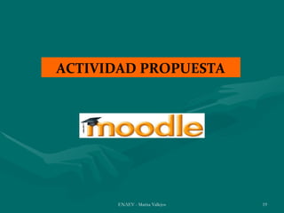 ACTIVIDAD PROPUESTA




      ENAEV - Marisa Vallejos   19
 