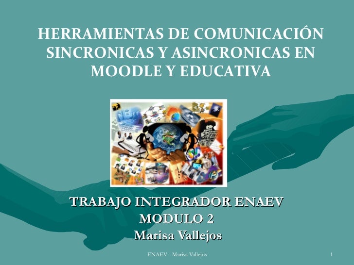 HERRAMIENTAS DE COMUNICACIÓN SINCRONICAS Y ASINCRONICAS EN      MOODLE Y EDUCATIVA   TRABAJO INTEGRADOR ENAEV            M...