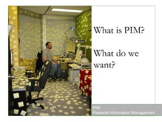 PIM:  Personal Information  Management 