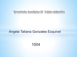Angela Tatiana Gonzales Ezquivel
1004
 