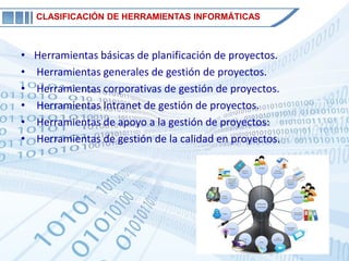 CLASIFICACIÓN DE HERRAMIENTAS INFORMÁTICAS



•   Herramientas básicas de planificación de proyectos.
•   Herramientas generales de gestión de proyectos.
•   Herramientas corporativas de gestión de proyectos.
•   Herramientas Intranet de gestión de proyectos.
•   Herramientas de apoyo a la gestión de proyectos:
•   Herramientas de gestión de la calidad en proyectos.
 