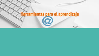 Herramientas para el aprendizaje
 