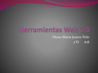 Diana María Juárez Polo
2°D #18
 